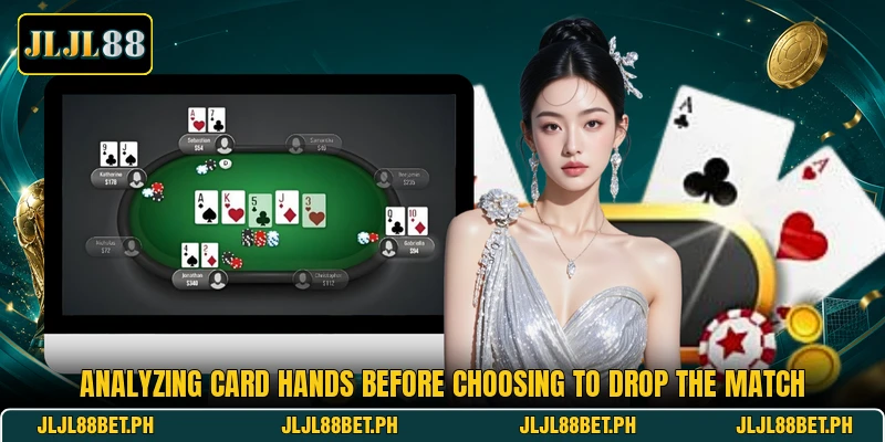 Analyzing card hands before choosing to drop the match Analyzing card hands before choosing to drop the match