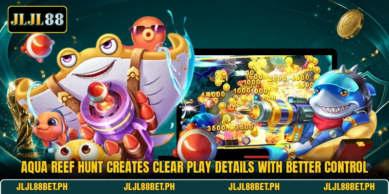 Aqua Reef Hunt Creates Clear Play Details With Better Control Aqua Reef Hunt Creates Clear Play Details With Better Control