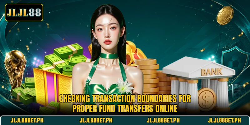 Checking transaction boundaries for proper fund transfers online