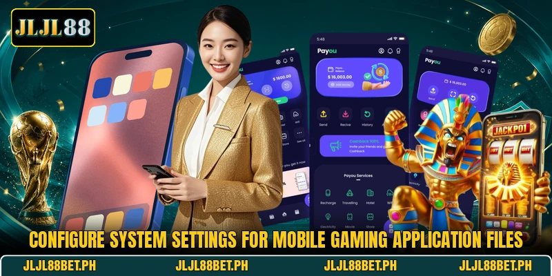 Configure system settings for mobile gaming application files Configure system settings for mobile gaming application files