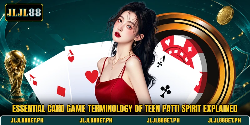 Essential card game terminology of Teen Patti Spirit explained Essential card game terminology of Teen Patti Spirit explained