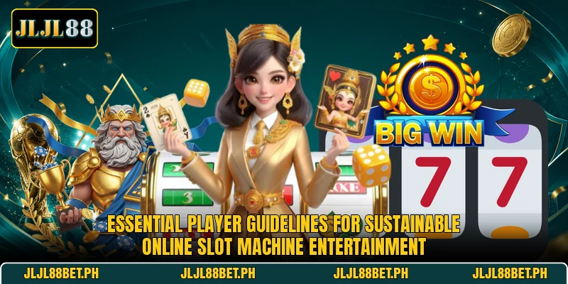 Essential player guidelines for sustainable online slot machine entertainment Essential player guidelines for sustainable online slot machine entertainment