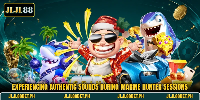 Experiencing authentic sounds during marine hunter sessions Experiencing authentic sounds during marine hunter sessions