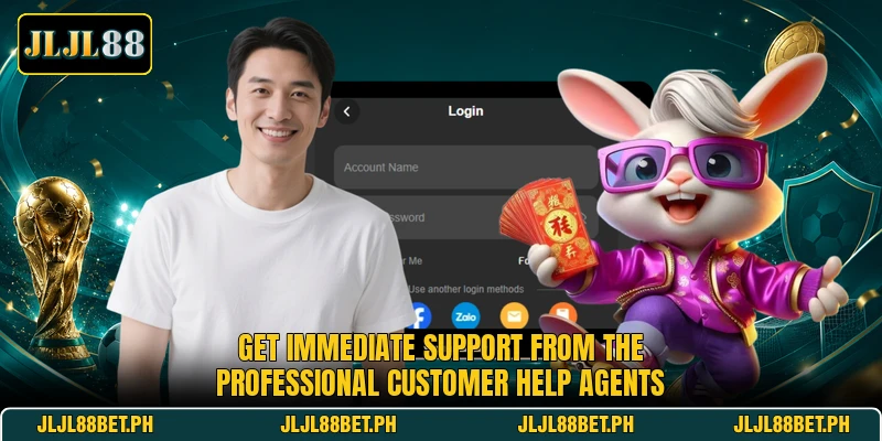 Get immediate support from the professional customer help agents