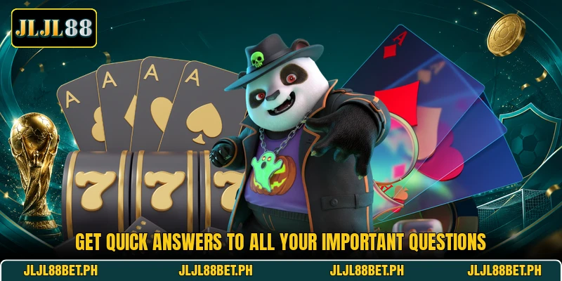 Get quick answers to all your important questions