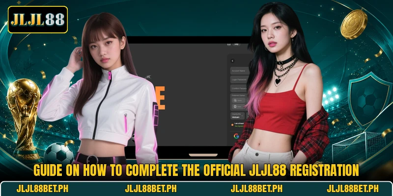 Guide on how to complete the official JLJL88 registration Guide on how to complete the official JLJL88 registration