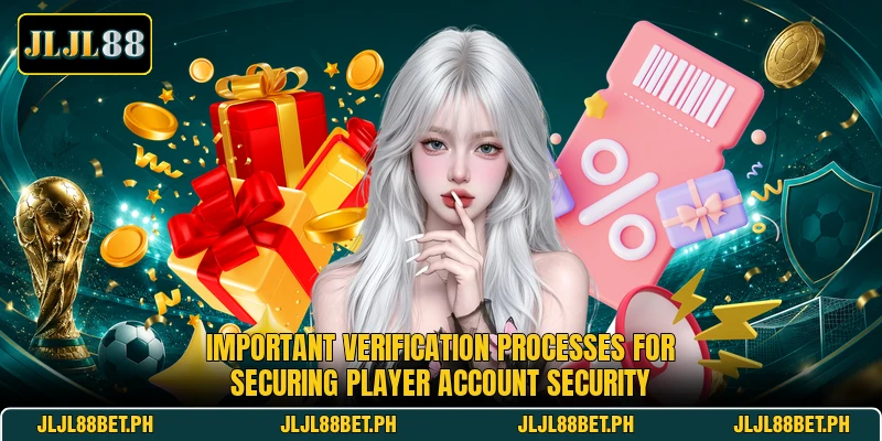 Important verification processes for securing player account security