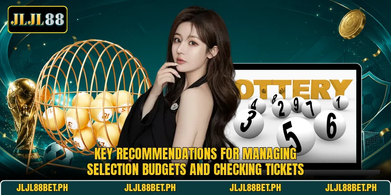 Key recommendations for managing selection budgets and checking tickets Key recommendations for managing selection budgets and checking tickets
