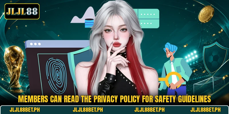 Members can read the privacy policy for safety guidelines
