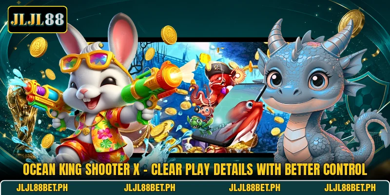 Ocean King Shooter X - Clear Play Details With Better Control Ocean King Shooter X - Clear Play Details With Better Control