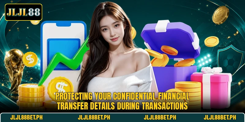 Protecting your confidential financial transfer details during transactions