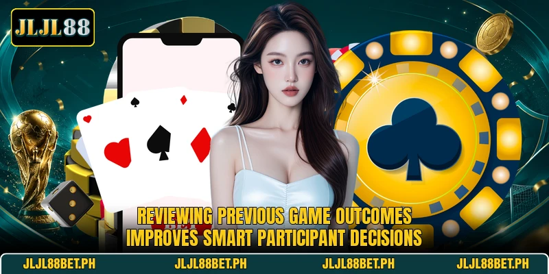 Reviewing previous game outcomes improves smart participant decisions Reviewing previous game outcomes improves smart participant decisions