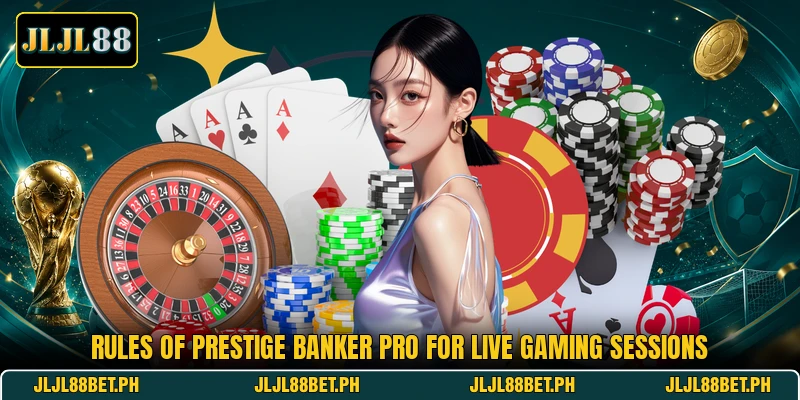 Rules of Prestige Banker Pro for live gaming sessions Rules of Prestige Banker Pro for live gaming sessions