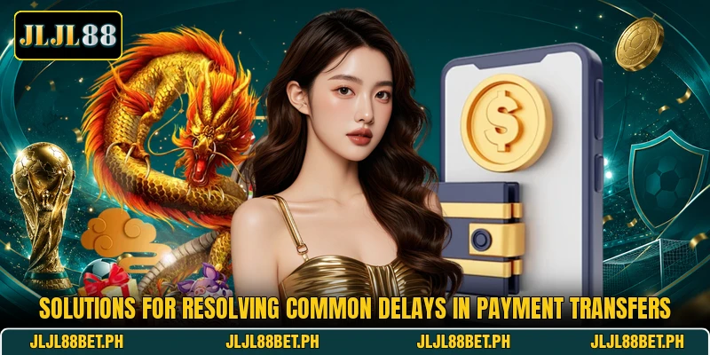 Solutions for resolving common delays in payment transfers