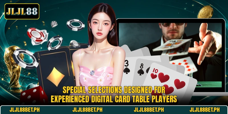 Special selections designed for experienced digital card table players Special selections designed for experienced digital card table players
