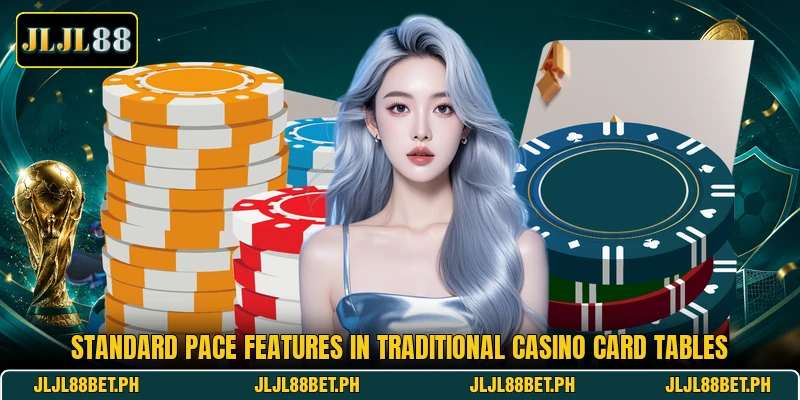 Standard pace features in traditional casino card tables Standard pace features in traditional casino card tables