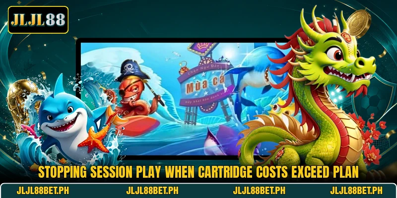 Stopping session play when cartridge costs exceed plan Stopping session play when cartridge costs exceed plan