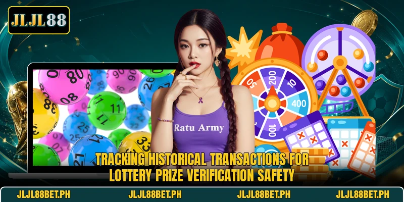 Tracking historical transactions for lottery prize verification safety Tracking historical transactions for lottery prize verification safety