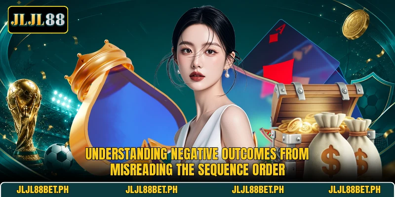 Understanding negative outcomes from misreading the sequence order Understanding negative outcomes from misreading the sequence order
