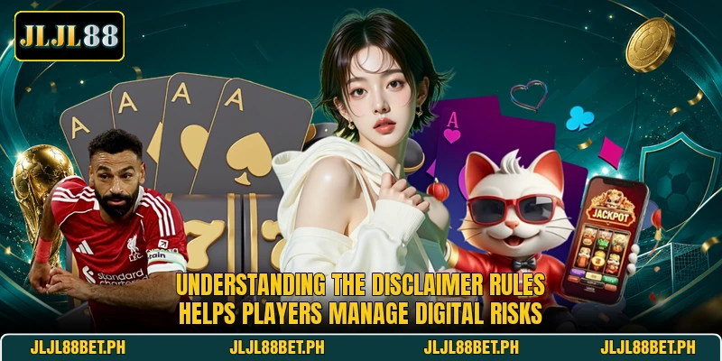 Understanding the disclaimer rules helps players manage digital risks